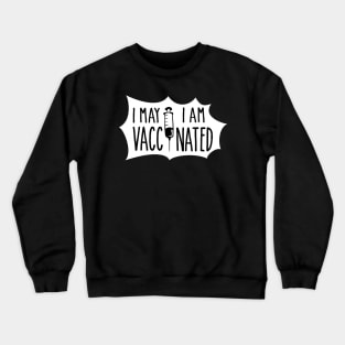 I May,I am Vaccinated Crewneck Sweatshirt